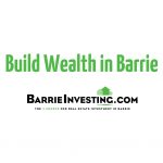 Build Wealth in Barrie - Barrie Real Estate Investing